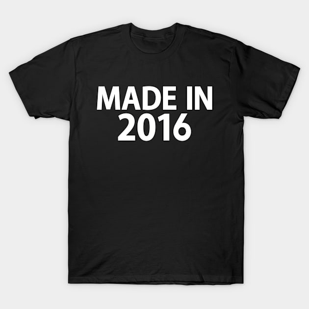 Made in 2016 T-Shirt by Designzz